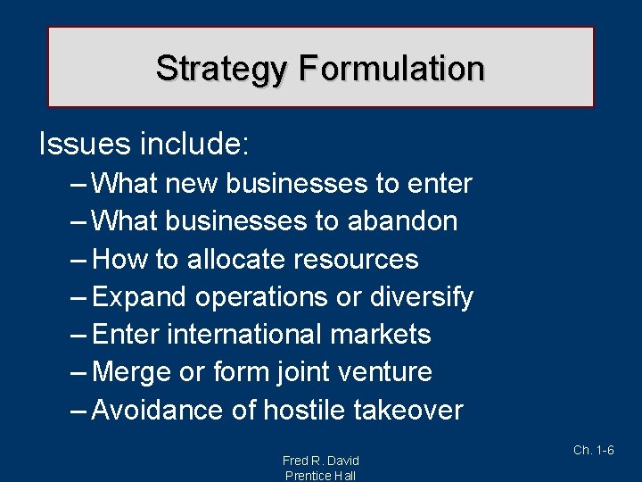 Strategy Formulation Issues include: – What new businesses to enter – What businesses to