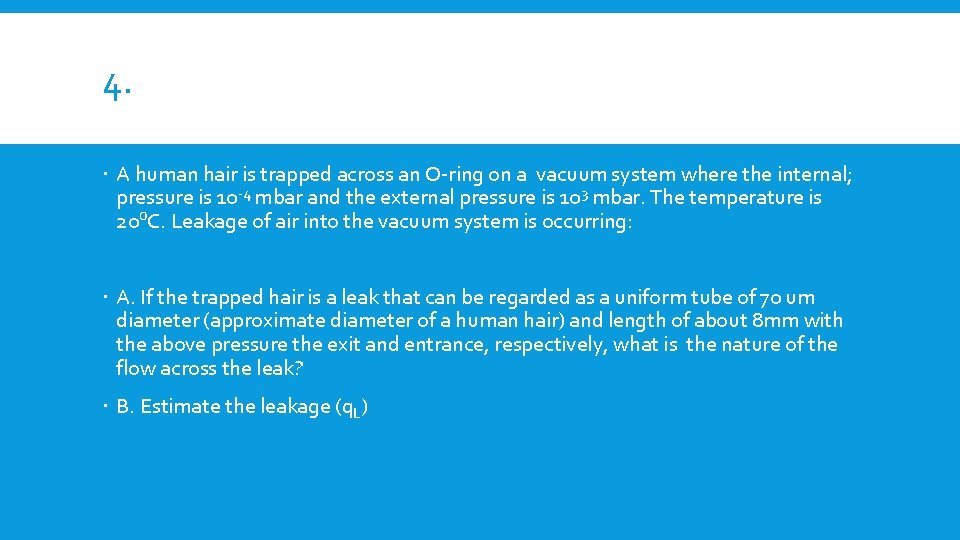 4. A human hair is trapped across an O-ring on a vacuum system where