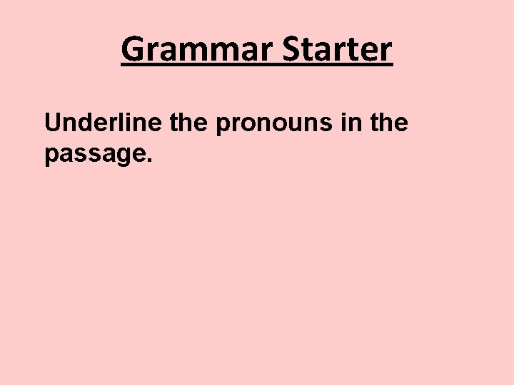 Grammar Starter Underline the pronouns in the passage. 