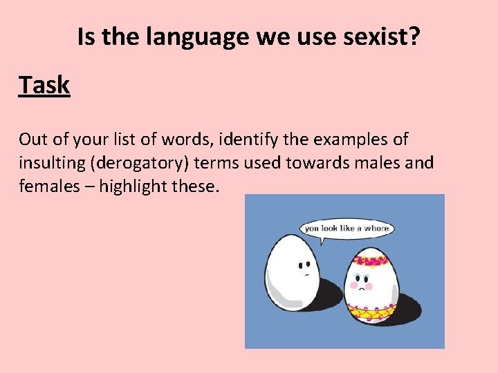 Is the language we use sexist? Task Out of your list of words, identify
