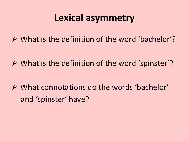 Lexical asymmetry Ø What is the definition of the word ‘bachelor’? Ø What is