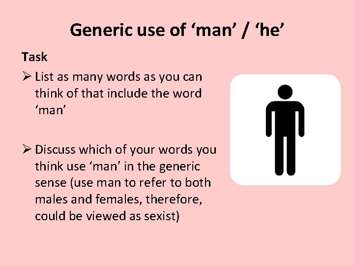 Generic use of ‘man’ / ‘he’ Task Ø List as many words as you