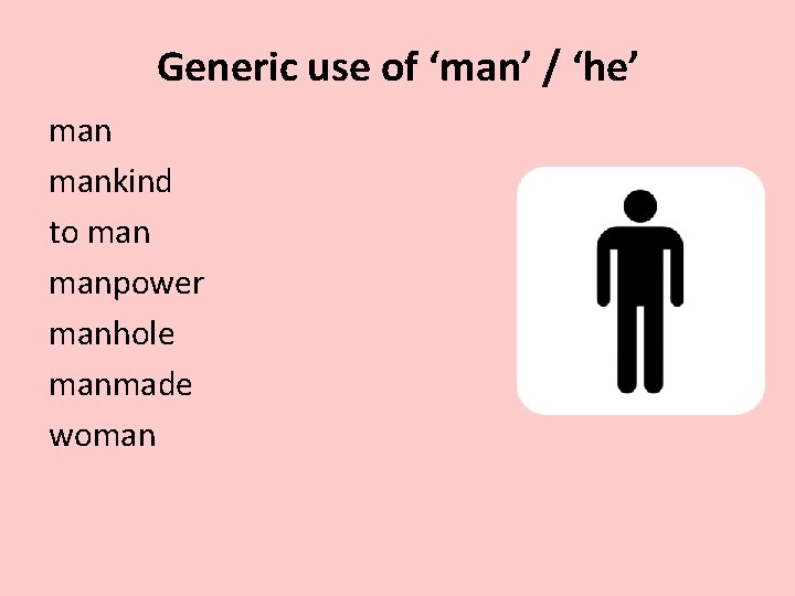 Generic use of ‘man’ / ‘he’ mankind to manpower manhole manmade woman 