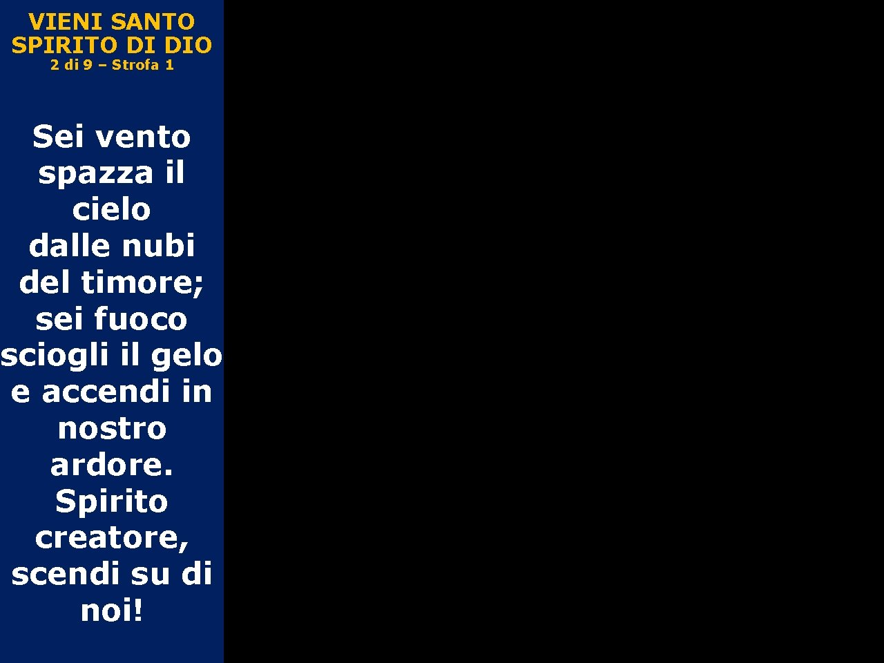 VIENI SANTO SPIRITO DI DIO 2 di 9 – Strofa 1 Sei vento spazza