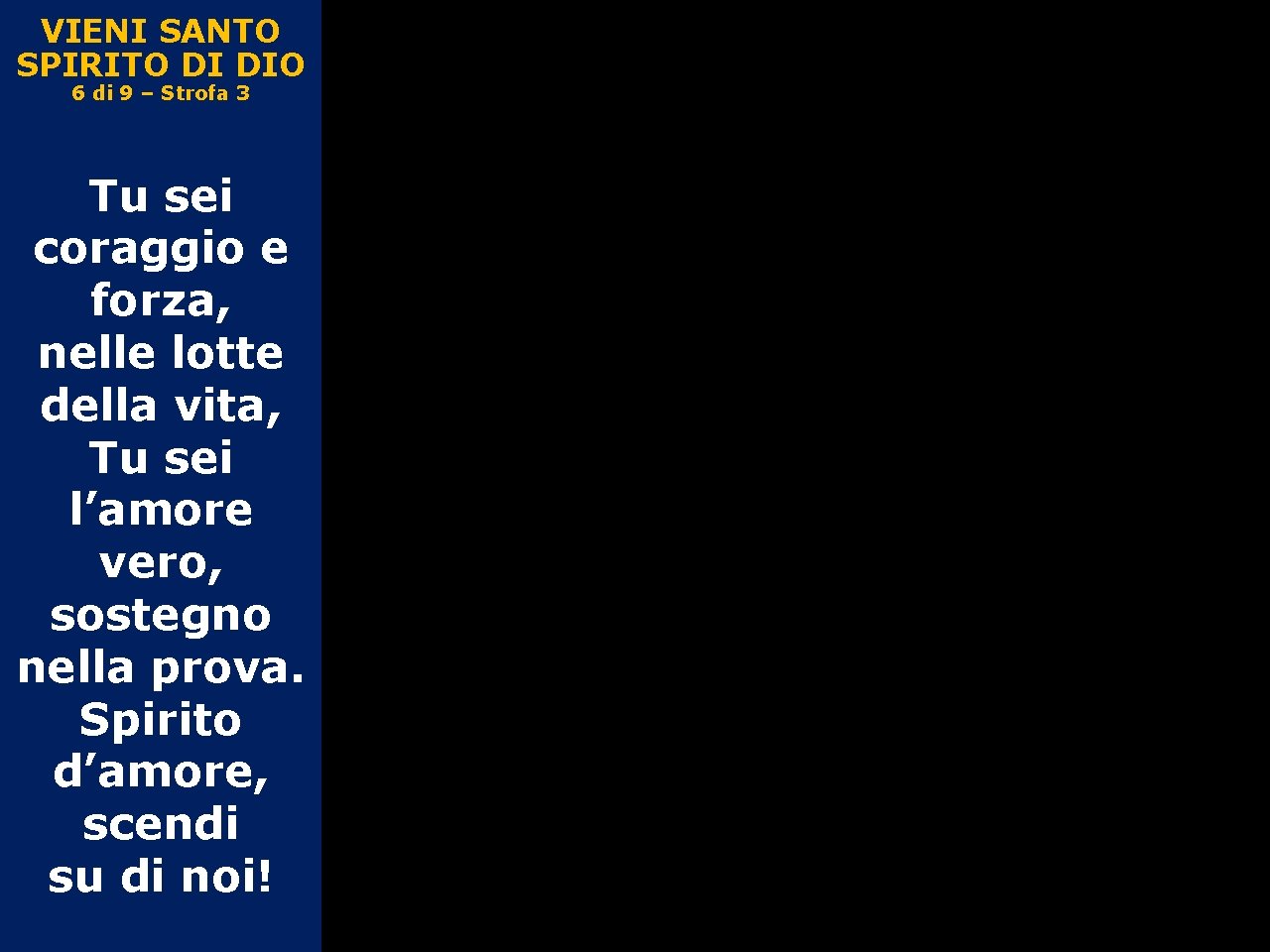 VIENI SANTO SPIRITO DI DIO 6 di 9 – Strofa 3 Tu sei coraggio