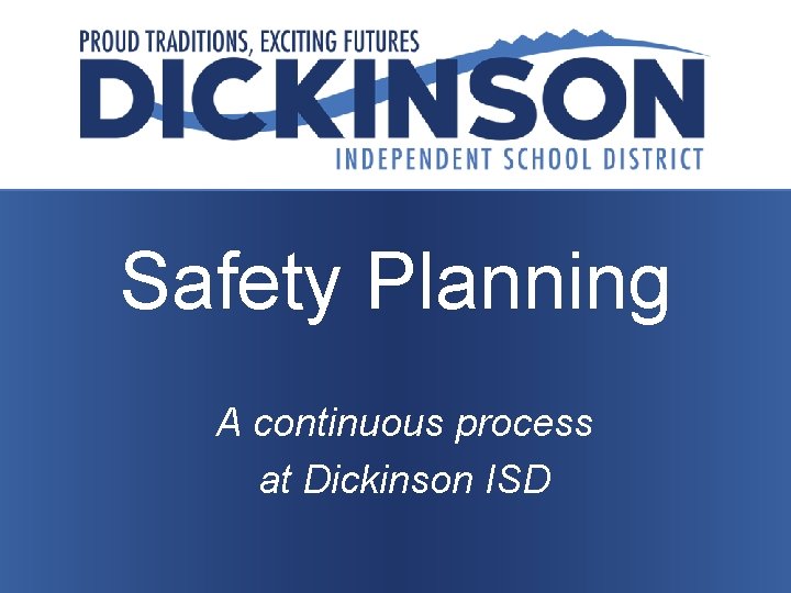 Safety Planning A continuous process at Dickinson ISD 