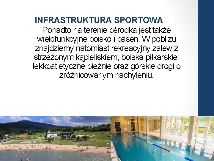 INFRASTRUKTURA SPORTOWA Ponadto na terenie ośrodka jest także wielofunkcyjne boisko i basen. W pobliżu