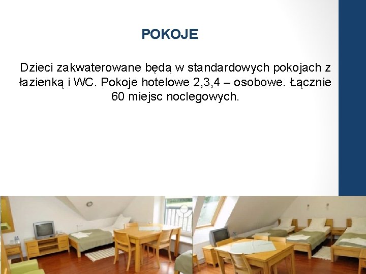 POKOJE Dzieci zakwaterowane będą w standardowych pokojach z łazienką i WC. Pokoje hotelowe 2, POKOJE Dzieci zakwaterowane będą w standardowych pokojach z łazienką i WC. Pokoje hotelowe 2,