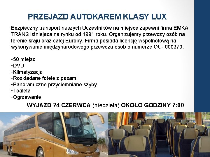 PRZEJAZD AUTOKAREM KLASY LUX Bezpieczny transport naszych Uczestników na miejsce zapewni firma EMKA TRANS