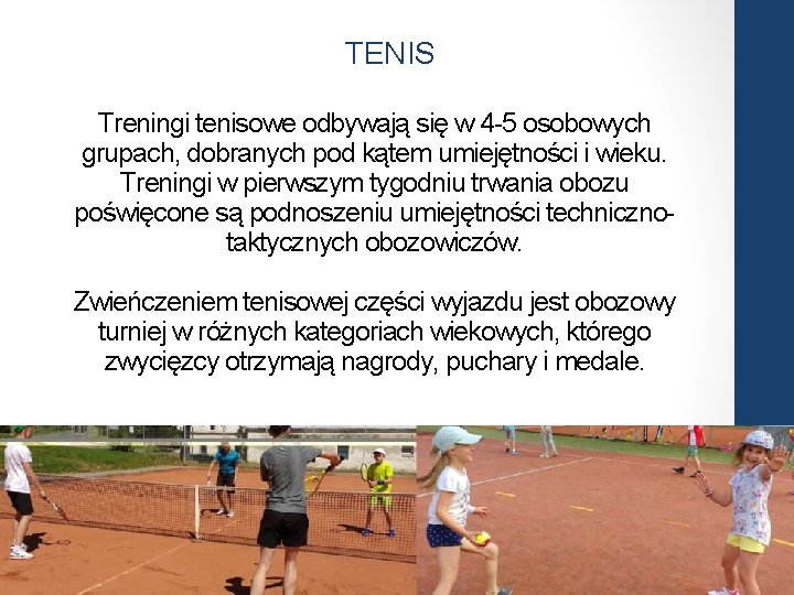 TENIS Treningi tenisowe odbywają się w 4 -5 osobowych grupach, dobranych pod kątem umiejętności