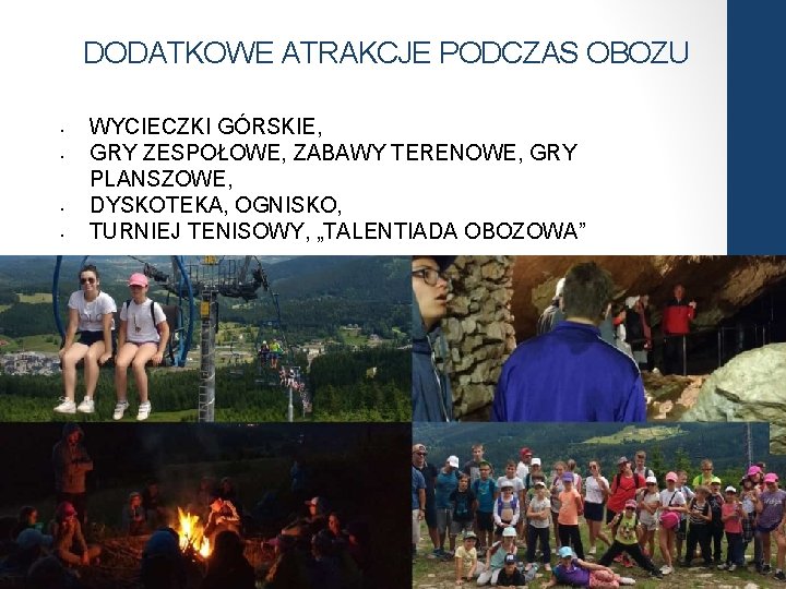 DODATKOWE ATRAKCJE PODCZAS OBOZU • • WYCIECZKI GÓRSKIE, GRY ZESPOŁOWE, ZABAWY TERENOWE, GRY PLANSZOWE,