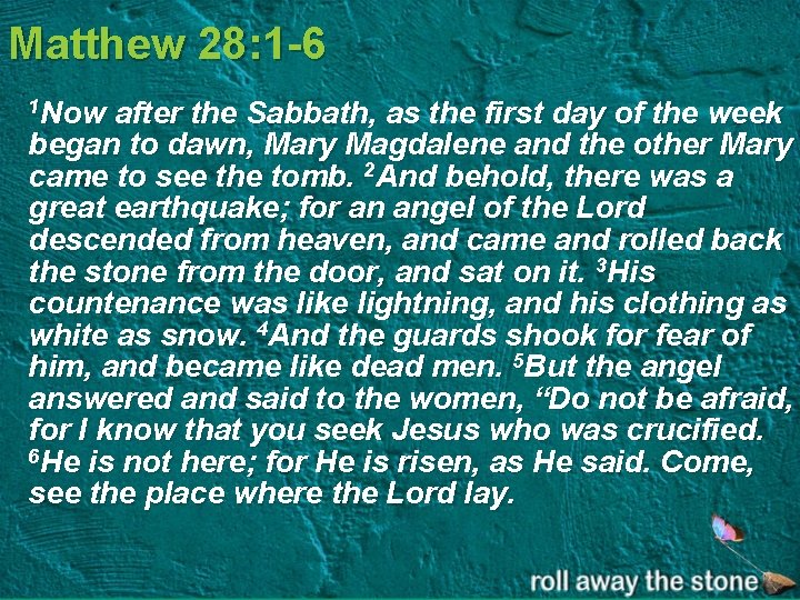 Matthew 28: 1 -6 1 Now after the Sabbath, as the first day of