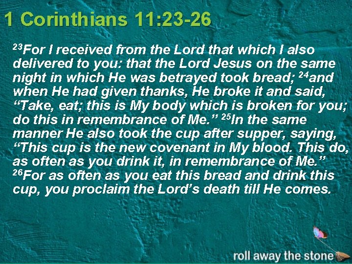 1 Corinthians 11: 23 -26 23 For I received from the Lord that which