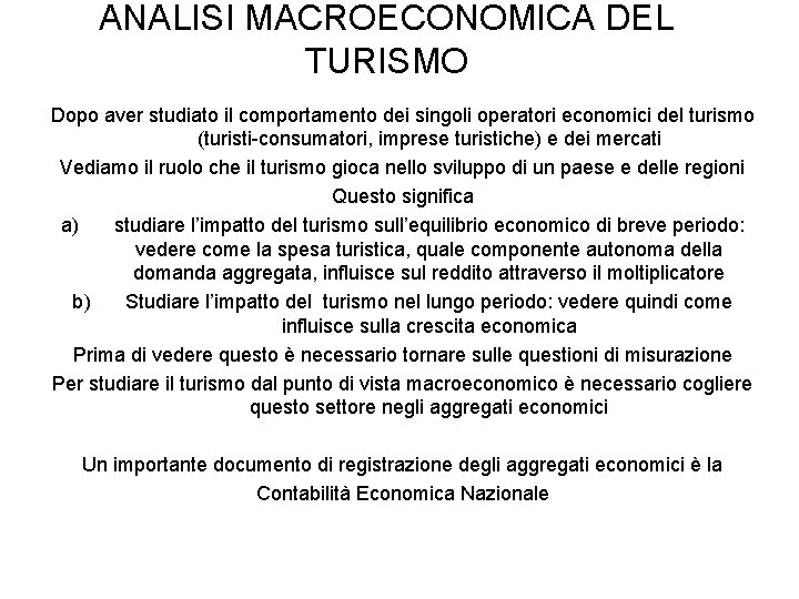 ANALISI MACROECONOMICA DEL TURISMO Dopo aver studiato il comportamento dei singoli operatori economici del