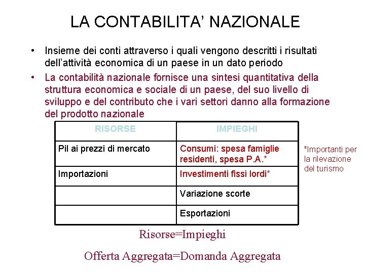 LA CONTABILITA’ NAZIONALE • Insieme dei conti attraverso i quali vengono descritti i risultati