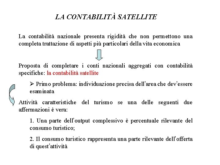 LA CONTABILITÀ SATELLITE La contabilità nazionale presenta rigidità che non permettono una completa trattazione