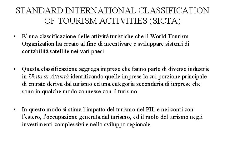 STANDARD INTERNATIONAL CLASSIFICATION OF TOURISM ACTIVITIES (SICTA) • E’ una classificazione delle attività turistiche