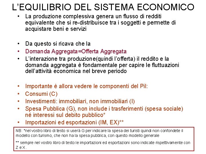 L’EQUILIBRIO DEL SISTEMA ECONOMICO • La produzione complessiva genera un flusso di redditi equivalente