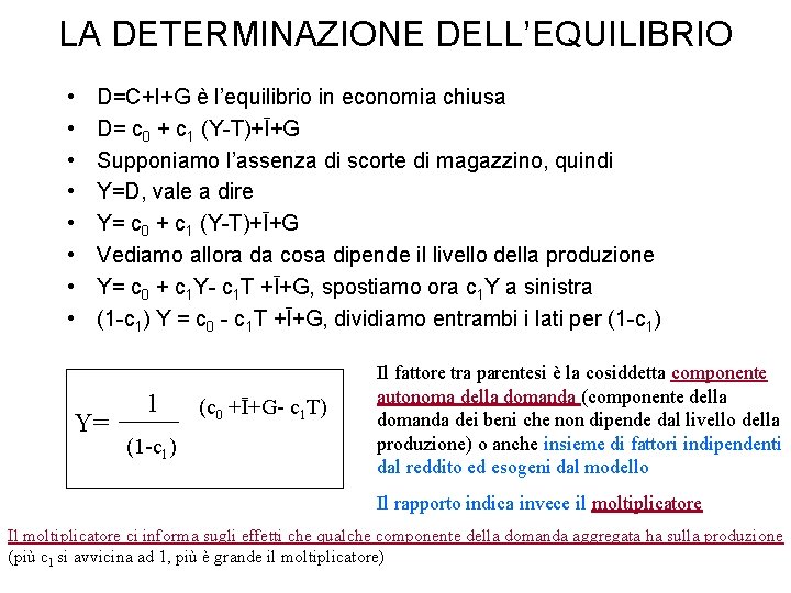 LA DETERMINAZIONE DELL’EQUILIBRIO • • D=C+I+G è l’equilibrio in economia chiusa D= c 0