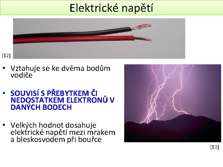 Elektrické napětí [12] • Vztahuje se ke dvěma bodům vodiče • SOUVISÍ S PŘEBYTKEM