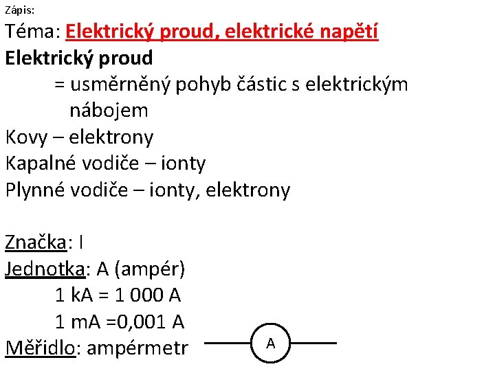 Zápis: Téma: Elektrický proud, elektrické napětí Elektrický proud = usměrněný pohyb částic s elektrickým
