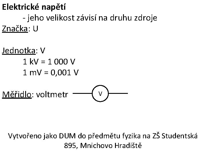 Elektrické napětí - jeho velikost závisí na druhu zdroje Značka: U Jednotka: V 1