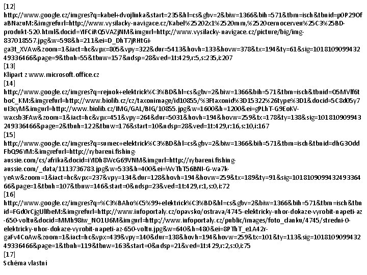 [12] http: //www. google. cz/imgres? q=kabel+dvojlinka&start=235&hl=cs&gbv=2&biw=1366&bih=571&tbm=isch&tbnid=p 0 P 29 Of a. BNazu. M: &imgrefurl=http: