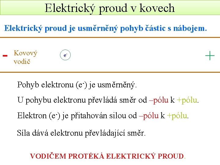 Elektrický proud v kovech Elektrický proud je usměrněný pohyb částic s nábojem. - Kovový