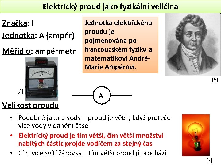 Elektrický proud jako fyzikální veličina Značka: I Jednotka: A (ampér) Měřidlo: ampérmetr Jednotka elektrického