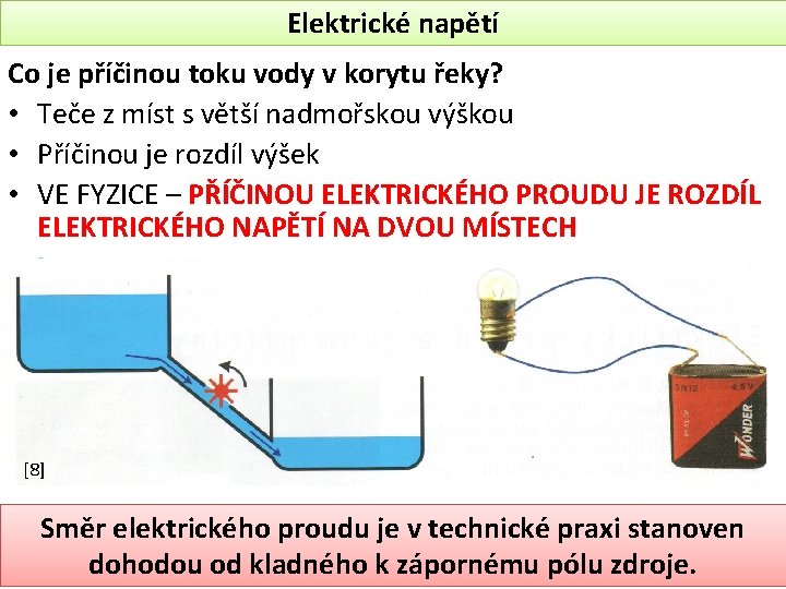 Elektrické napětí Co je příčinou toku vody v korytu řeky? • Teče z míst