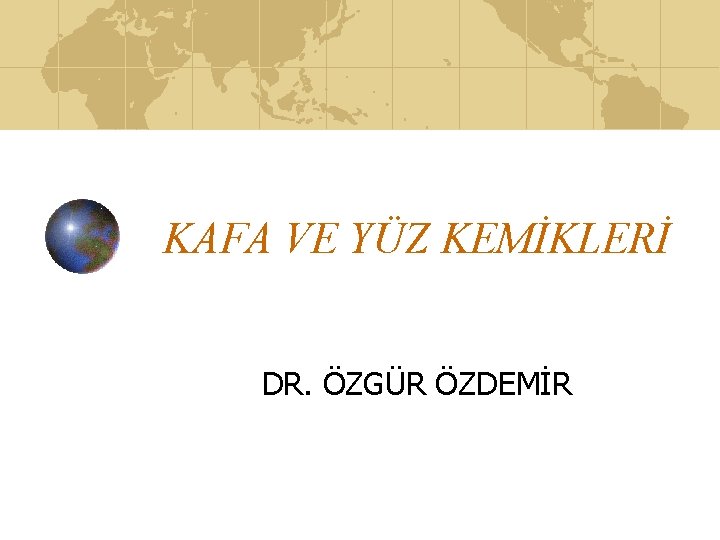 KAFA VE YÜZ KEMİKLERİ DR. ÖZGÜR ÖZDEMİR 