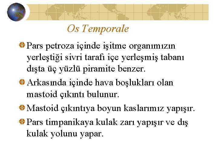 Os Temporale Pars petroza içinde işitme organımızın yerleştiği sivri tarafı içe yerleşmiş tabanı dışta