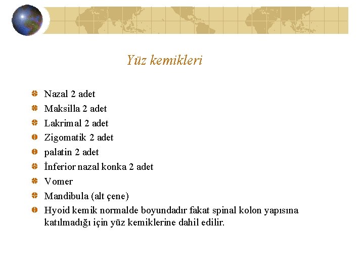 Yüz kemikleri Nazal 2 adet Maksilla 2 adet Lakrimal 2 adet Zigomatik 2 adet