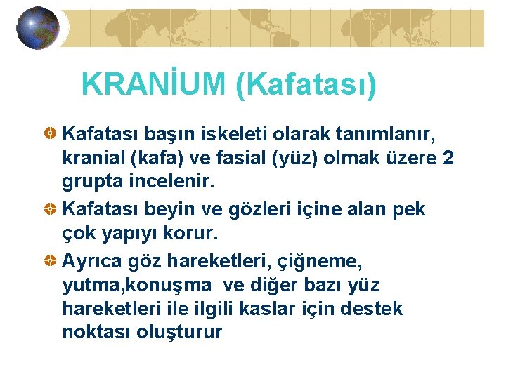 KRANİUM (Kafatası) Kafatası başın iskeleti olarak tanımlanır, kranial (kafa) ve fasial (yüz) olmak üzere