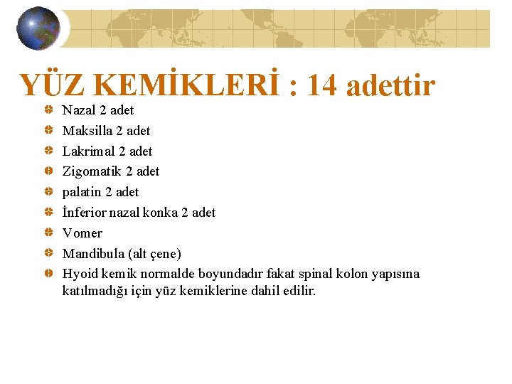 YÜZ KEMİKLERİ : 14 adettir Nazal 2 adet Maksilla 2 adet Lakrimal 2 adet