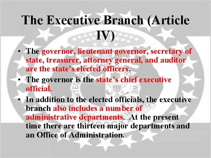 The Executive Branch (Article IV) • The governor, lieutenant governor, secretary of state, treasurer,