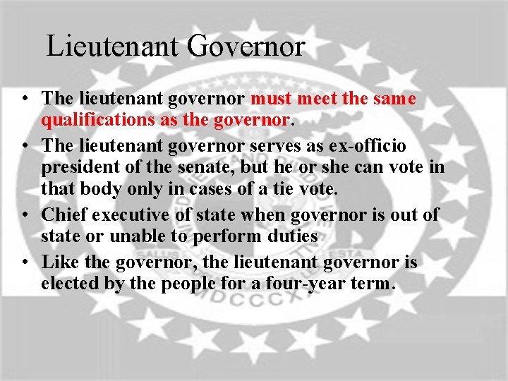 Lieutenant Governor • The lieutenant governor must meet the same qualifications as the governor.