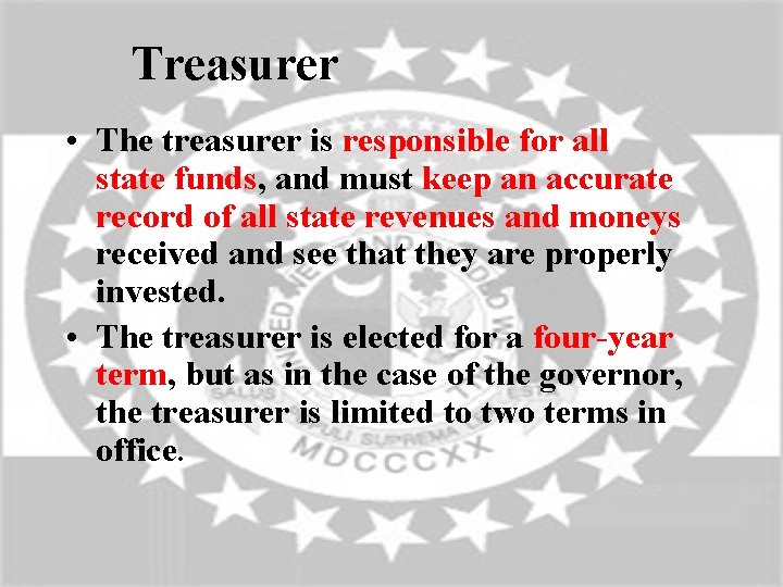 Treasurer • The treasurer is responsible for all state funds, and must keep an