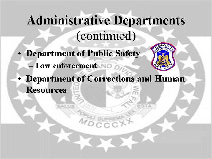 Administrative Departments (continued) • Department of Public Safety – Law enforcement • Department of