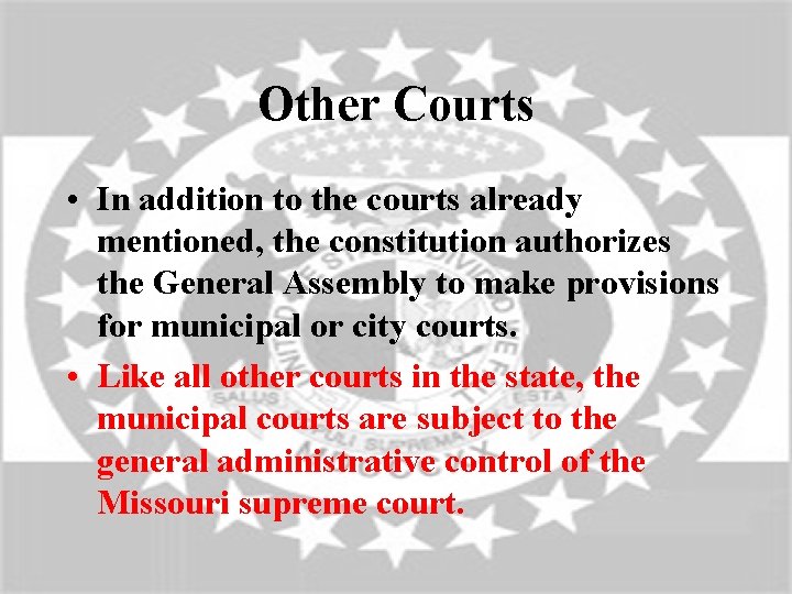 Other Courts • In addition to the courts already mentioned, the constitution authorizes the