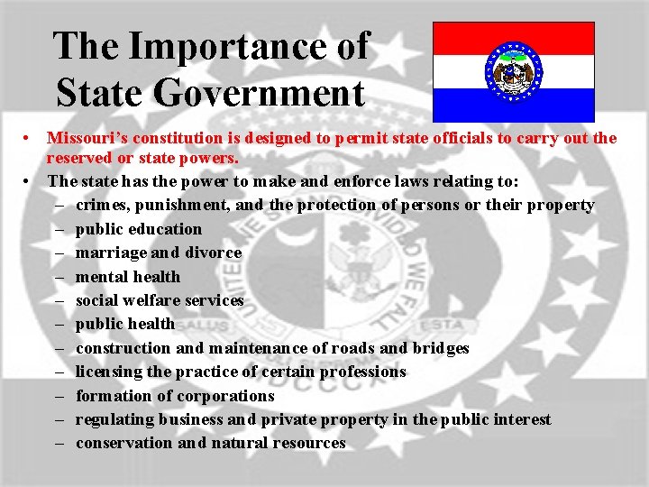 The Importance of State Government • Missouri’s constitution is designed to permit state officials