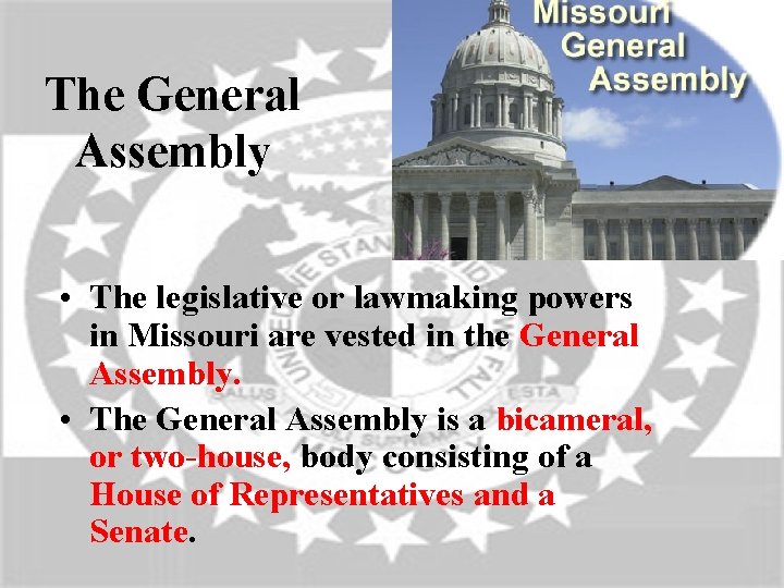 The General Assembly • The legislative or lawmaking powers in Missouri are vested in