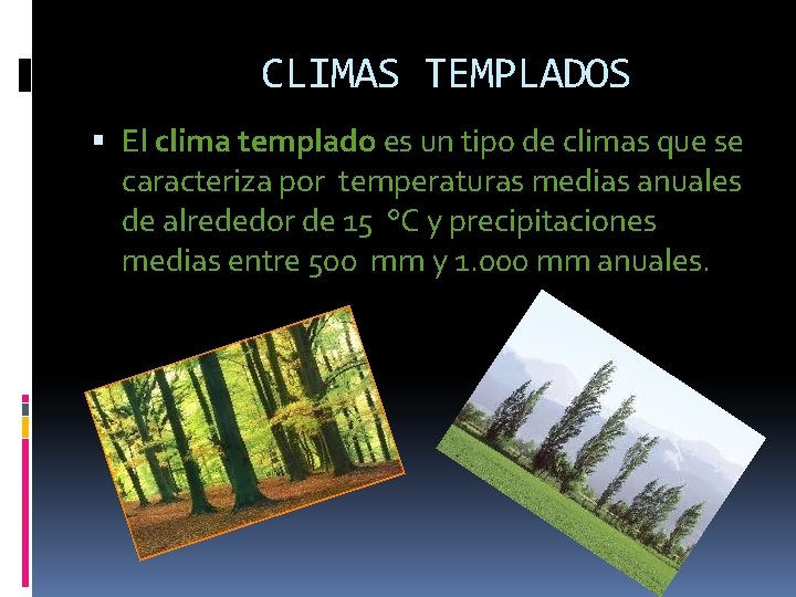 CLIMAS TEMPLADOS El clima templado es un tipo de climas que se caracteriza por