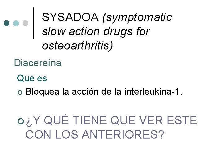 SYSADOA (symptomatic slow action drugs for osteoarthritis) Diacereína Qué es ¢ Bloquea la acción