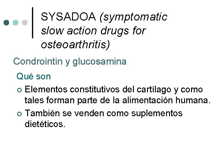 SYSADOA (symptomatic slow action drugs for osteoarthritis) Condrointin y glucosamina Qué son ¢ Elementos