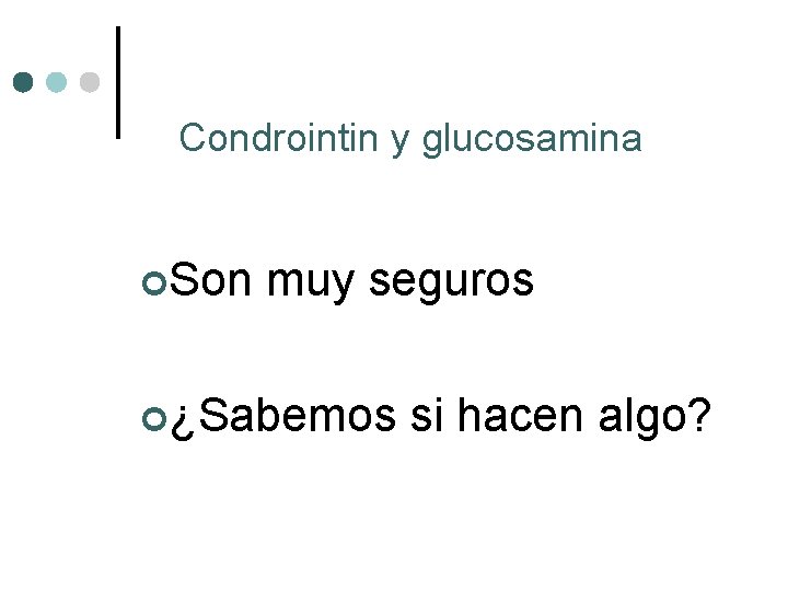 Condrointin y glucosamina ¢Son muy seguros ¢¿Sabemos si hacen algo? 