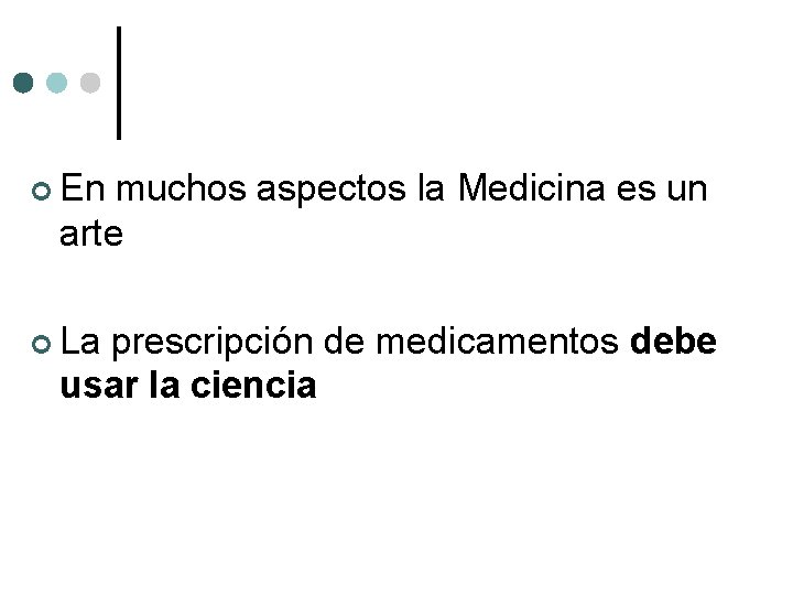 ¢ En muchos aspectos la Medicina es un arte ¢ La prescripción de medicamentos