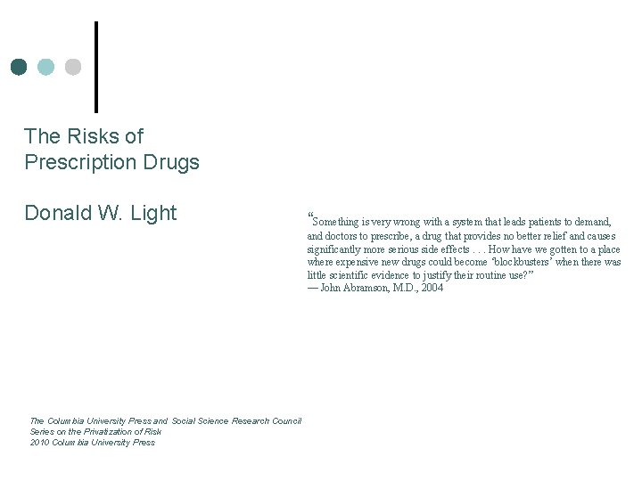 The Risks of Prescription Drugs Donald W. Light “Something is very wrong with a