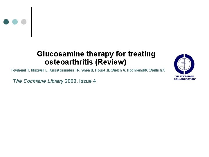 Glucosamine therapy for treating osteoarthritis (Review) Towheed T, Maxwell L, Anastassiades TP, Shea B,