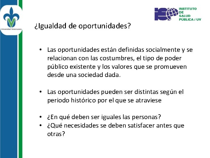 ¿Igualdad de oportunidades? • Las oportunidades están definidas socialmente y se relacionan con las